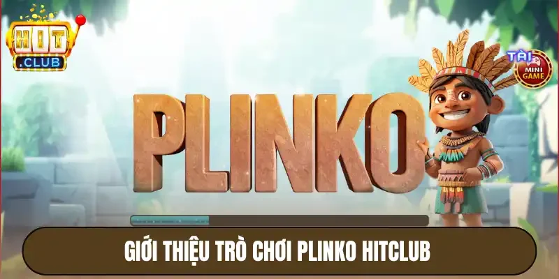 Giới thiệu trò chơi plinko Hitclub 