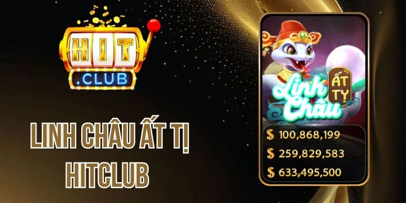 Linh Châu Ất Tị Hitclub - Quay Hũ Nổ Thưởng Bạc Tỷ Mỗi Ngày