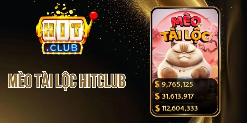 Mèo Tài Lộc Hitclub - Vài Cú Chạm Nhẹ, Nổ Hũ Bạc Tỷ Đồng