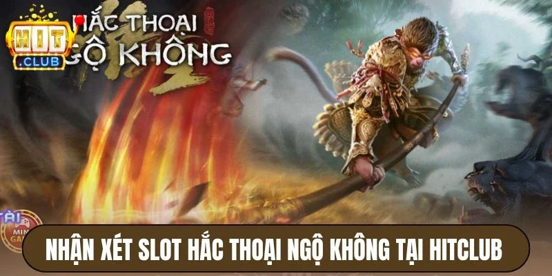 Nhận xét slot Hắc Thoại Ngộ Không tại Hitclub