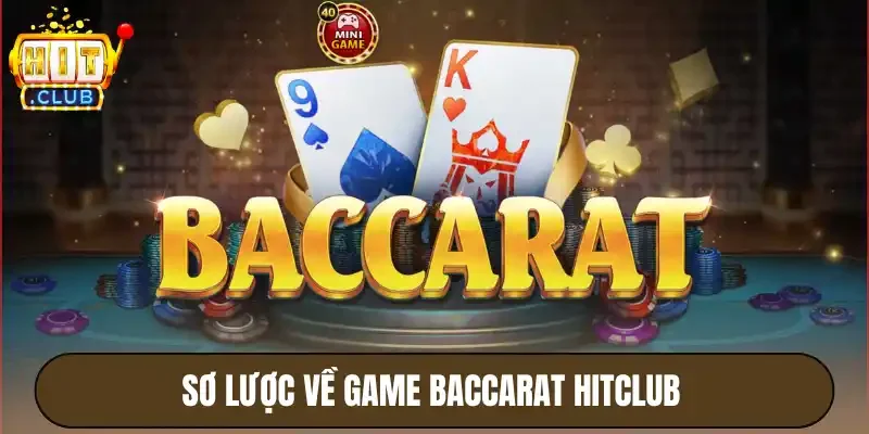 Sơ lược về game baccarat Hitclub