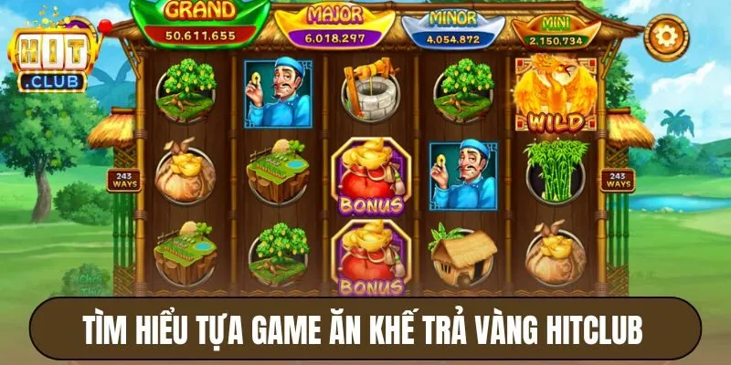 Tìm hiểu tựa game Ăn khế trả vàng Hitclub